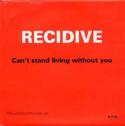 Récidive : Can't Stand Living Without You